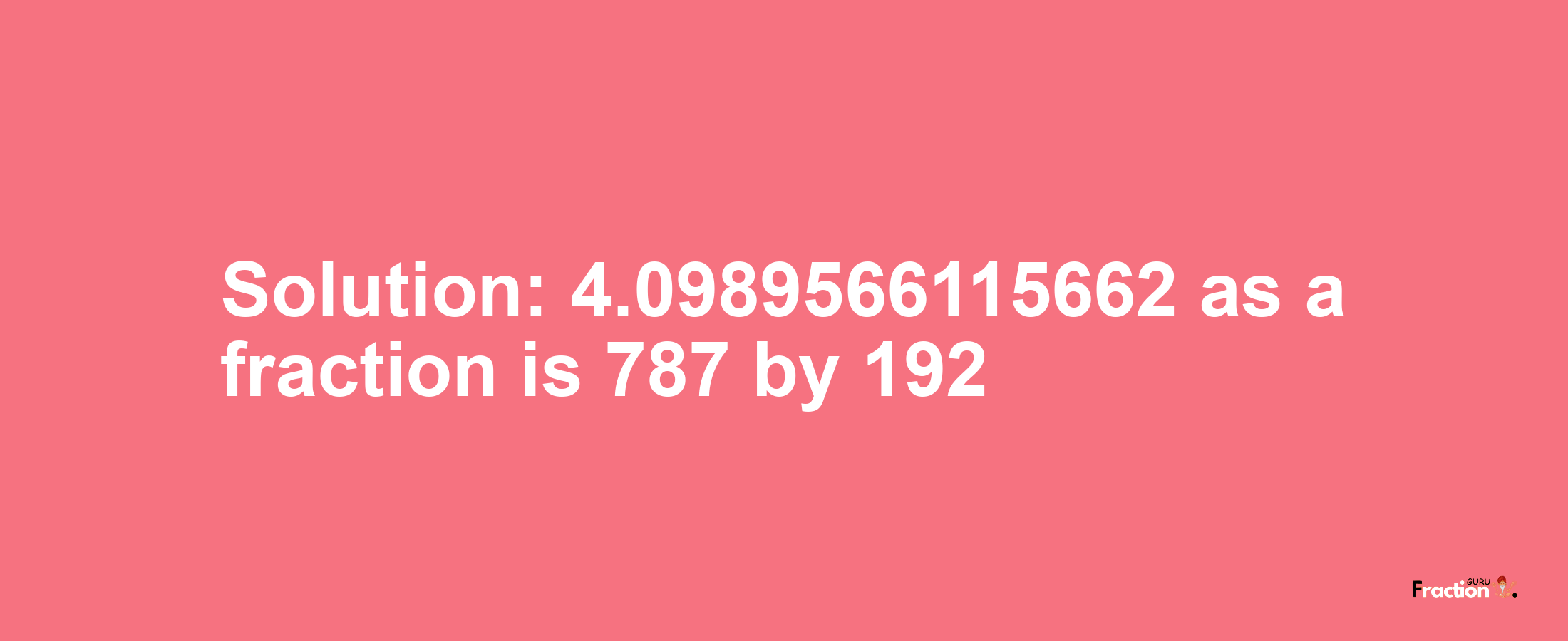 Solution:4.0989566115662 as a fraction is 787/192